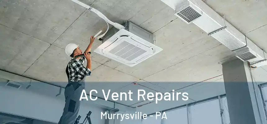  AC Vent Repairs Murrysville - PA