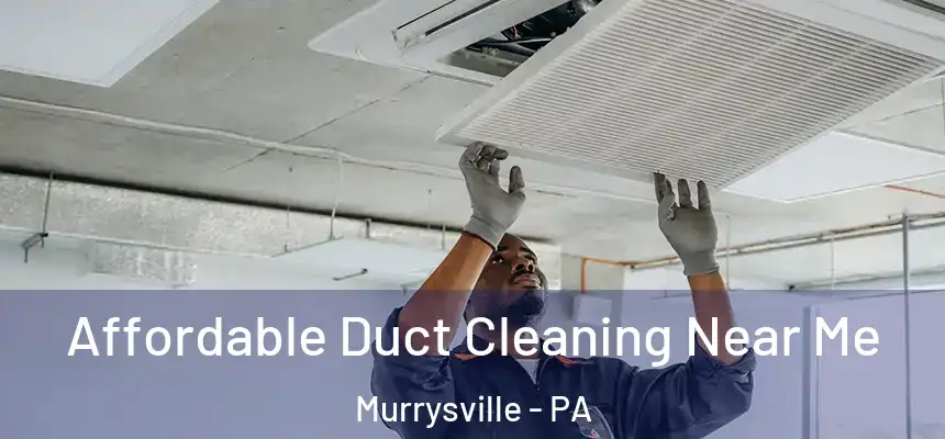  Affordable Duct Cleaning Near Me Murrysville - PA