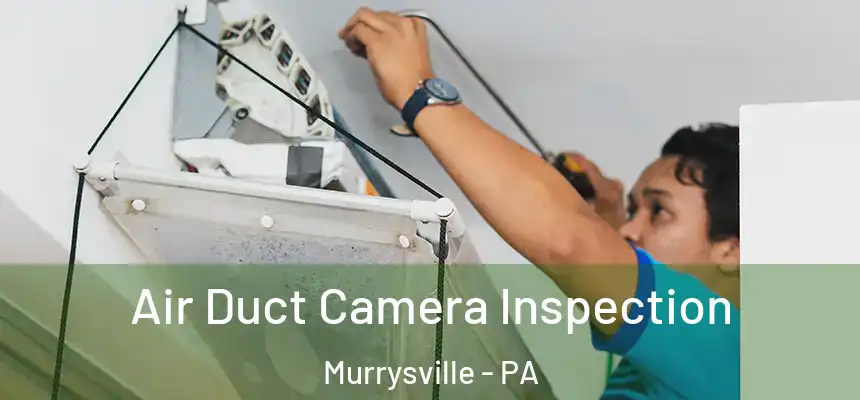  Air Duct Camera Inspection Murrysville - PA