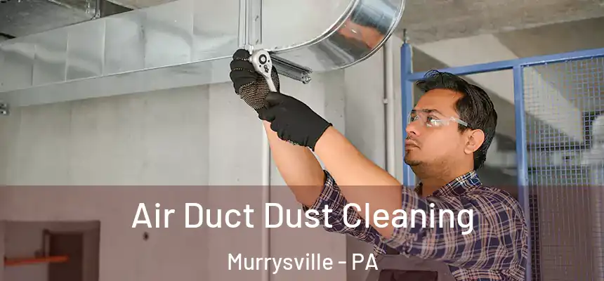  Air Duct Dust Cleaning Murrysville - PA