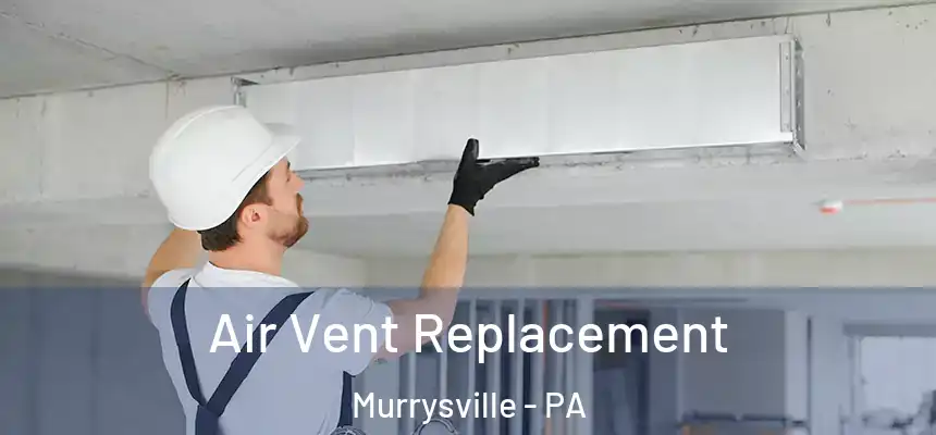  Air Vent Replacement Murrysville - PA