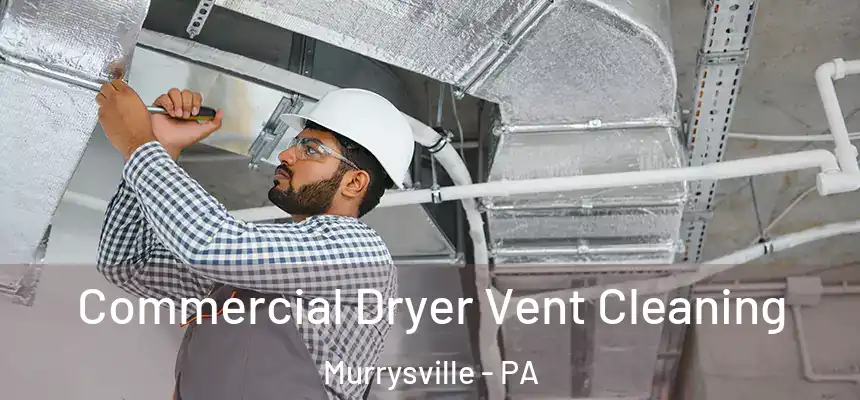  Commercial Dryer Vent Cleaning Murrysville - PA