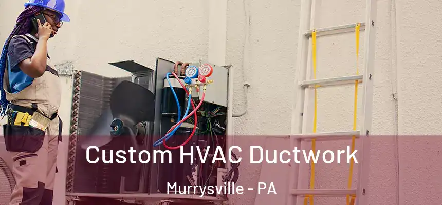  Custom HVAC Ductwork Murrysville - PA