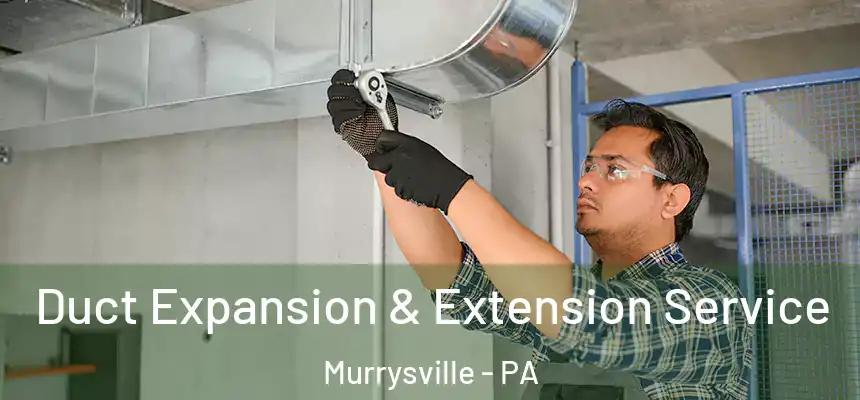 Duct Expansion & Extension Service Murrysville - PA