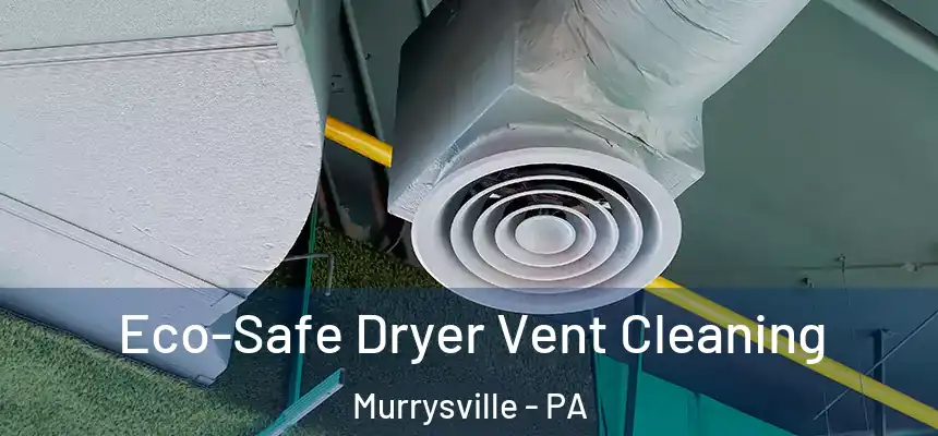 Eco-Safe Dryer Vent Cleaning Murrysville - PA