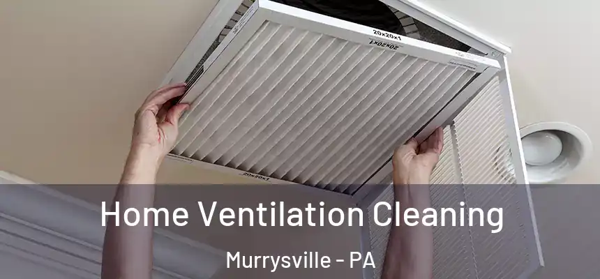 Home Ventilation Cleaning Murrysville - PA