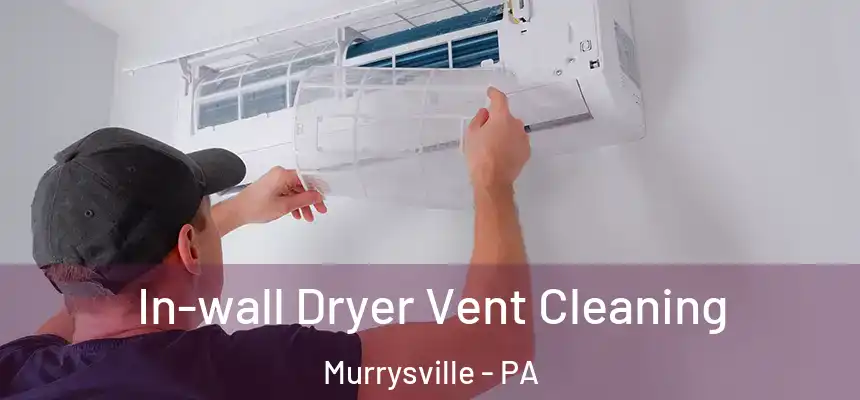 In-wall Dryer Vent Cleaning Murrysville - PA