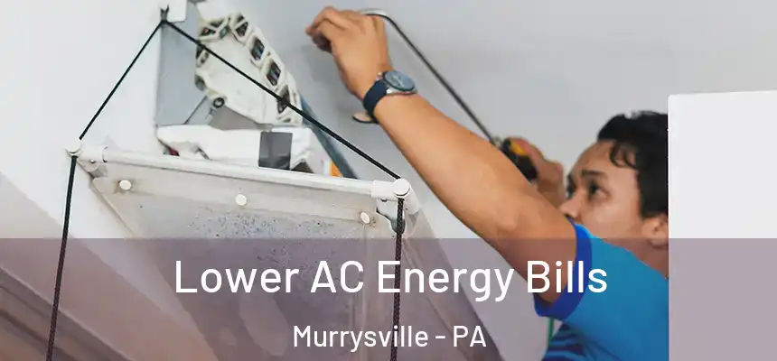  Lower AC Energy Bills Murrysville - PA