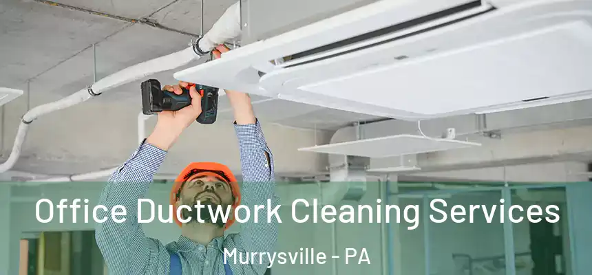  Office Ductwork Cleaning Services Murrysville - PA