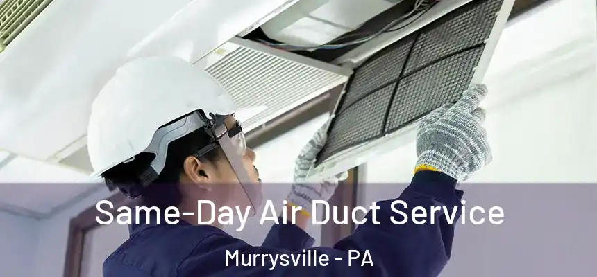 Same-Day Air Duct Service Murrysville - PA