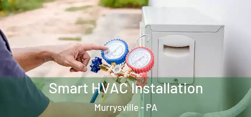  Smart HVAC Installation Murrysville - PA