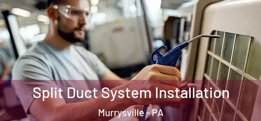  Split Duct System Installation Murrysville - PA