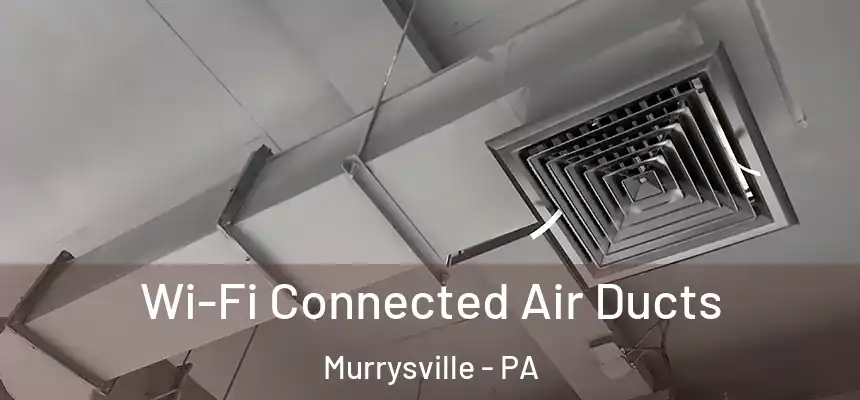 Wi-Fi Connected Air Ducts Murrysville - PA
